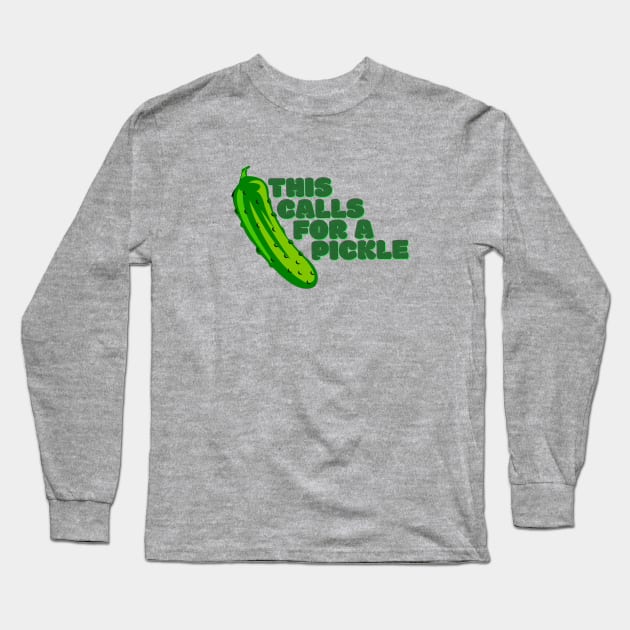 This Calls For A Pickle Long Sleeve T-Shirt by underovert